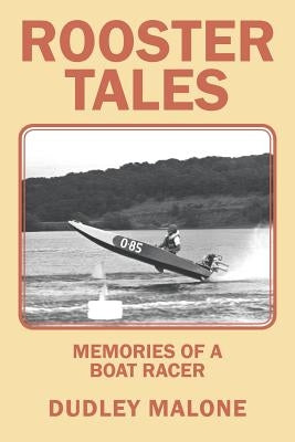 Rooster Tales: Memories of a Boat Racer by Malone, Dudley