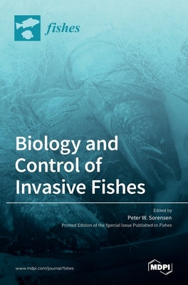 Biology and Control of Invasive Fishes by W. Sorensen, Peter