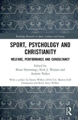 Sport, Psychology and Christianity: Welfare, Performance and Consultancy by Hemmings, Brian
