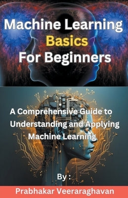 Machine Learning Basics for Beginners by Veeraraghavan, Prabhakar
