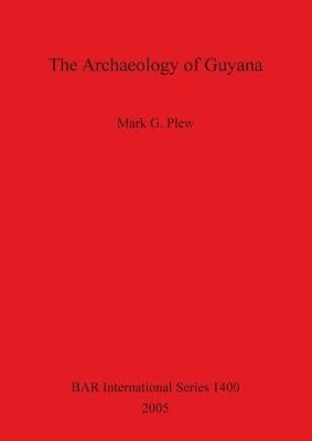 The Archaeology of Guyana Bar 1400 by Plew, Mark G.