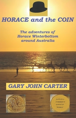HORACE and the COIN: The adventures of Horace Winterbottom in Australia by Carter, Gary John