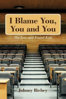 I Blame You, You and You: The Lost and Found Kids by Richey, Johnny