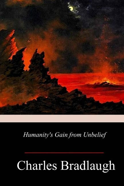 Humanity's Gain from Unbelief by Bradlaugh, Charles