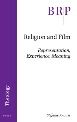 Religion and Film: Representation, Experience, Meaning by Knauss, Stefanie