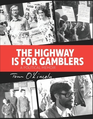 The Highway is for Gamblers: A Political Memoir by O'Lincoln, Tom