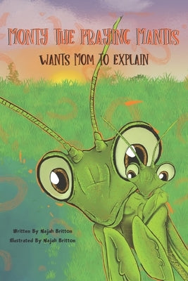 Monty the Praying Mantis Wants Mom to Explain by Britton, Najah