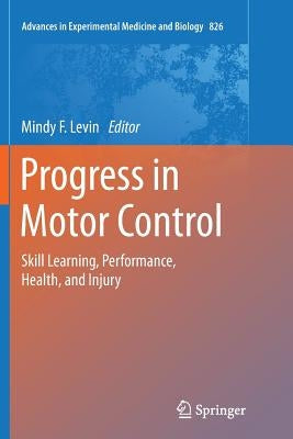 Progress in Motor Control: Skill Learning, Performance, Health, and Injury by Levin, Mindy F.