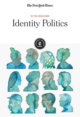 Identity Politics by Editorial Staff, The New York Times