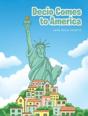 Decio Comes to America by Decotis, John Decio