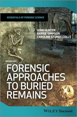 Forensic Approaches to Buried Remains by Hunter, John