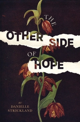 The Other Side of Hope: Flipping the Script on Cynicism and Despair and Rediscovering Our Humanity by Strickland, Danielle