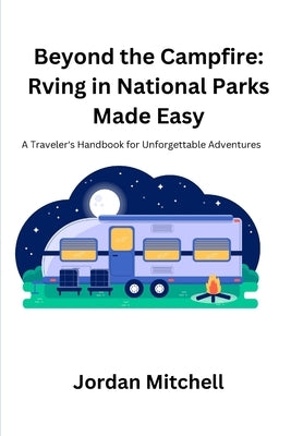 Beyond the Campfire: A Traveler's Handbook for Unforgettable Adventures by Mitchell, Jordan