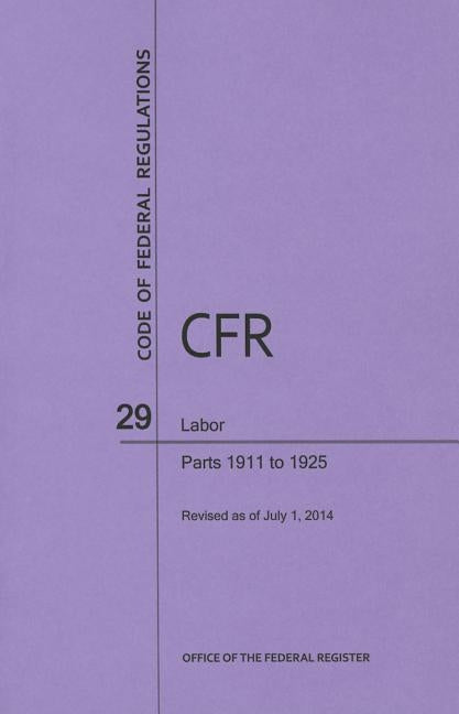 Code of Federal Regulations, Title 29, Labor, PT. 1911-1925, Revised as of July 1, 2014 by U S Office of the Federal Register