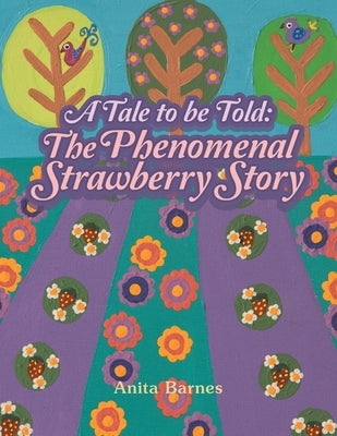 A Tale to Be Told: the Phenomenal Strawberry Story by Barnes, Anita