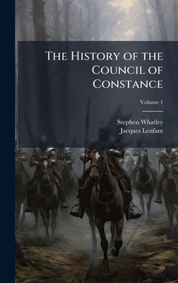The History of the Council of Constance by Whatley, Stephen