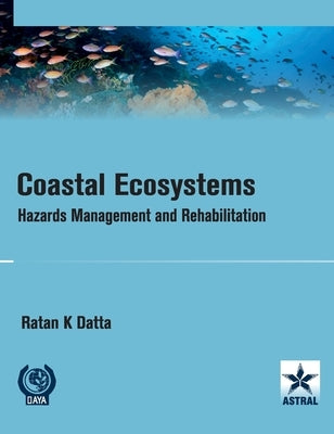Coastal Ecosystems: Hazards Management and Rehabilitation by Datta, Ratan K.