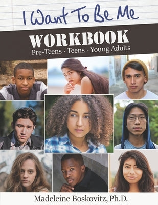 I Want to Be Me Workbook: Pre-Teens. Teens. Young Adults by Boskovitz, Madeleine