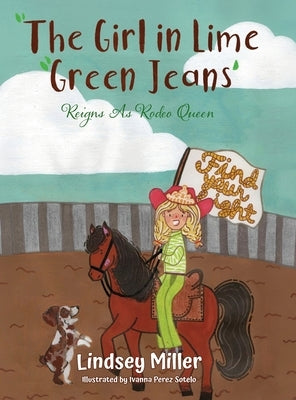 The Girl in Lime Green Jeans: Reigns As Rodeo Queen by Miller, Lindsey