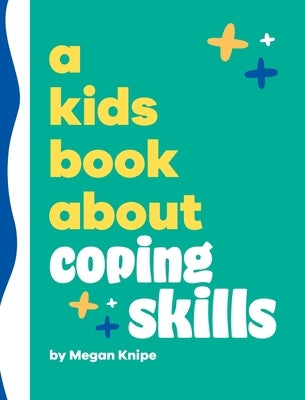 A Kids Book About Coping Skills by Knipe, Megan