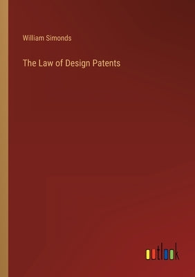 The Law of Design Patents by Simonds, William