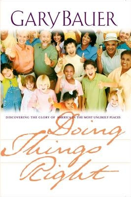 Doing Things Right by Bauer, Gary L.