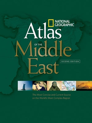 National Geographic Atlas of the Middle East, Second Edition: The Most Concise and Current Source on the World's Most Complex Region by National Geographic