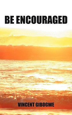 Be Encouraged by Gibogwe, Vincent
