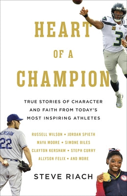 Heart of a Champion: True Stories of Character and Faith from Today's Most Inspiring Athletes by Riach, Steve