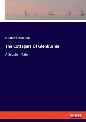 The Cottagers Of Glenburnie: A Scottish Tale by Hamilton, Elizabeth
