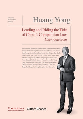 Huang Yong Liber Amicorum: Leading and Riding the Tide of China's Competition Law by Wang, Ziwen