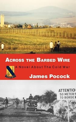 Across the Barbed Wire by Pocock, James