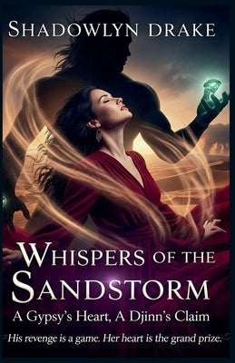 Whispers of the Sandstorm: A Gypsy's Heart, A Djinn's Claim by Drake, Shadowlyn
