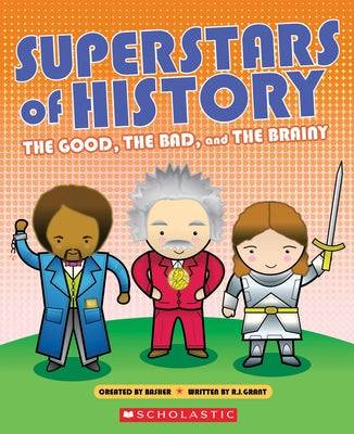 Superstars of History: The Good, the Bad, and the Brainy by Grant, R. G.