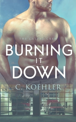 Burning It Down by Koehler, C.