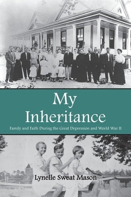 My Inheritance: Family and Faith During the Great Depression and World War II by Mason, Lynelle