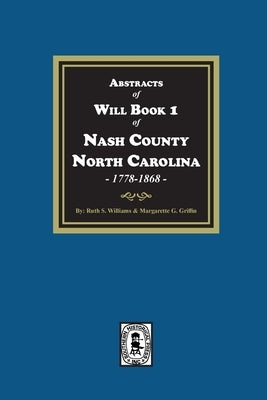 Abstracts of Will Book 1, Nash County, North Carolina, 1778-1868 by Williams, Ruth S.