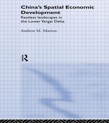 China's Spatial Economic Development: Regional Transformation in the Lower Yangzi Delta by Marton, Andrew M.
