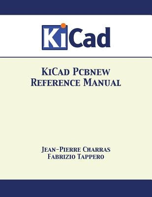 KiCad Pcbnew Reference Manual by Charras, Jean-Pierre