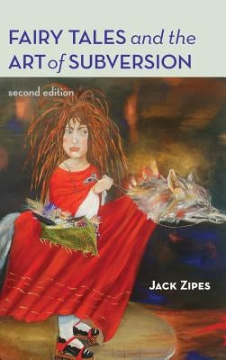 Fairy Tales and the Art of Subversion: The Classical Genre for Children and the Process of Civilization by Zipes, Jack