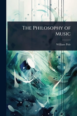The Philosophy of Music by Pole, William