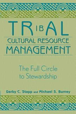 Tribal Cultural Resource Management: The Full Circle to Stewardship by Stapp, Darby C.