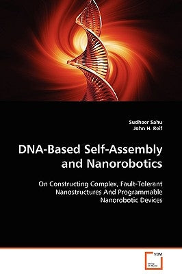 DNA-Based Self-Assembly and Nanorobotics by Sahu, Sudheer
