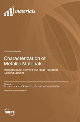 Characterization of Metallic Materials: Microstructure, Forming and Heat Treatment (Second Edition) by Ha, Seong-Ho