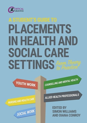 A Student's Guide to Placements in Health and Social Care Settings: From Theory to Practice by Williams, Simon