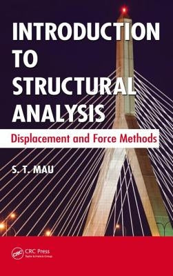 Introduction to Structural Analysis: Displacement and Force Methods by Mau, S. T.