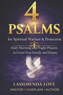 4 Psalms for Spiritual Warfare and Protection: Daily Morning and Night Prayers to Cover Your Family and Future by Love, Lashawnda