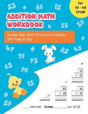 Addition Math Workbook: Double Digit Math Practice Problems One Page A Day for 1st - 3rd Grade by Jones, Paula
