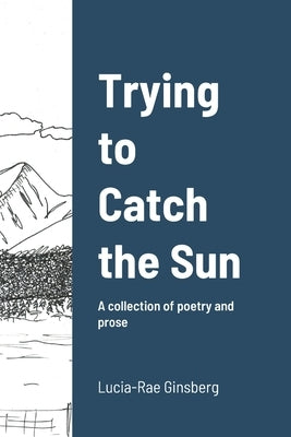 Trying to Catch the Sun by Ginsberg, Lucia-Rae