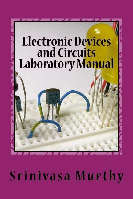Electronic Devices and Circuits Laboratory Manual by Murthy, Srinivasa